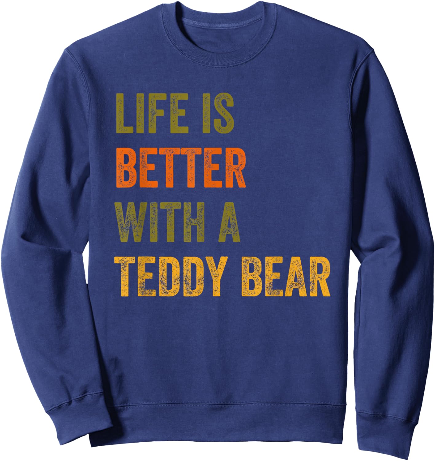 Life Is Better With A Teddy Bear Text Design Sweatshirt - Sweatshirt | Navy
