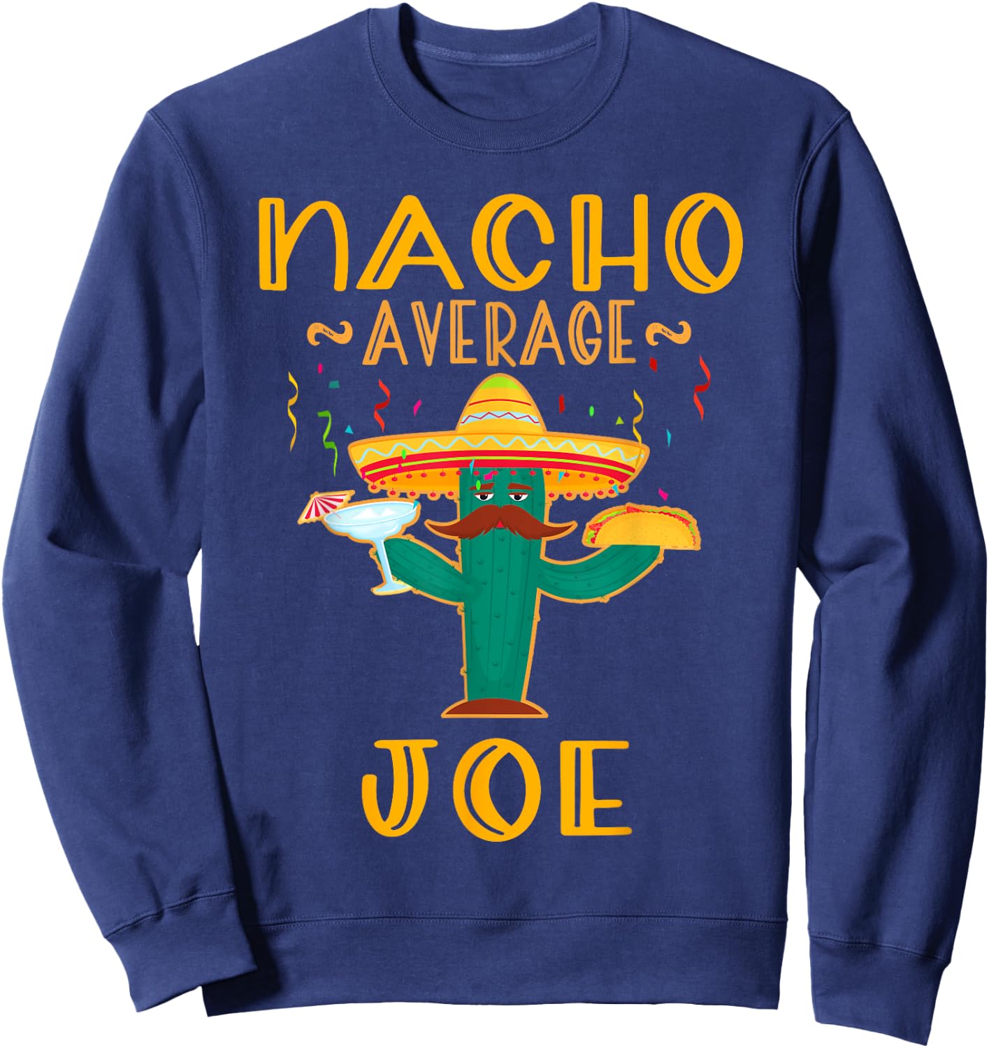Nacho Average Joe Mexican Fiesta Cinco De Mayo Sweatshirt - Sweatshirt | Navy