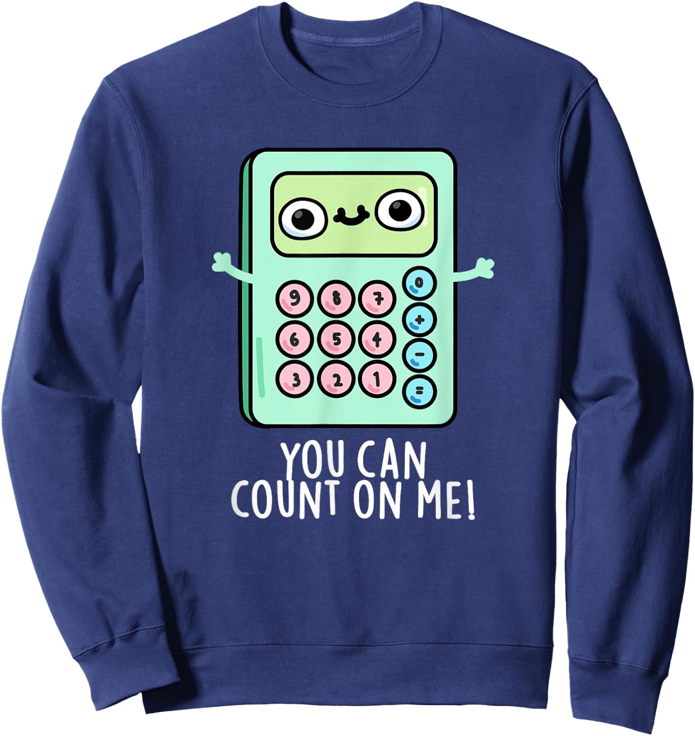 You Can Count On Me Funny Calculator Pun Sweatshirt - Sweatshirt | Navy