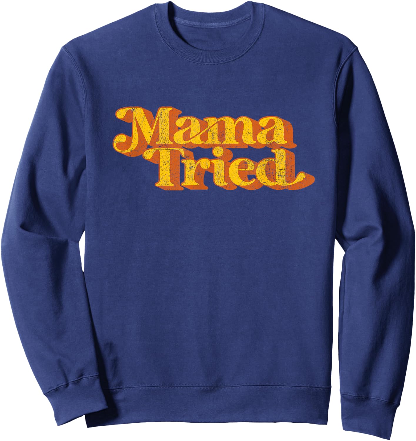 Vintage Mama Tried Country Music Southern Funny Retro 70's Sweatshirt - Sweatshirt | Navy