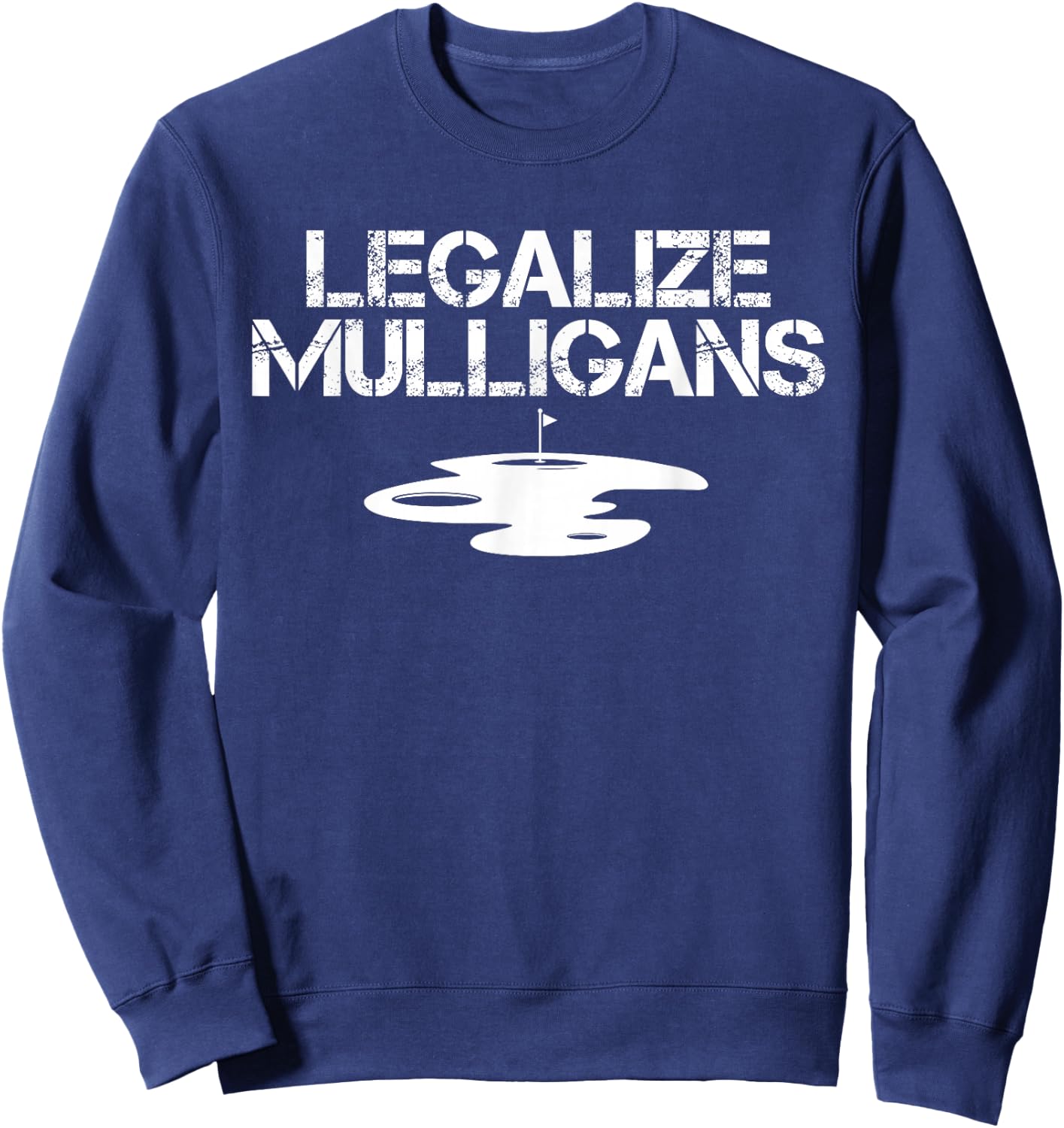 Legalize Mulligans Team Golfer Golfing Quote Saying Funny Sweatshirt - Sweatshirt | Navy