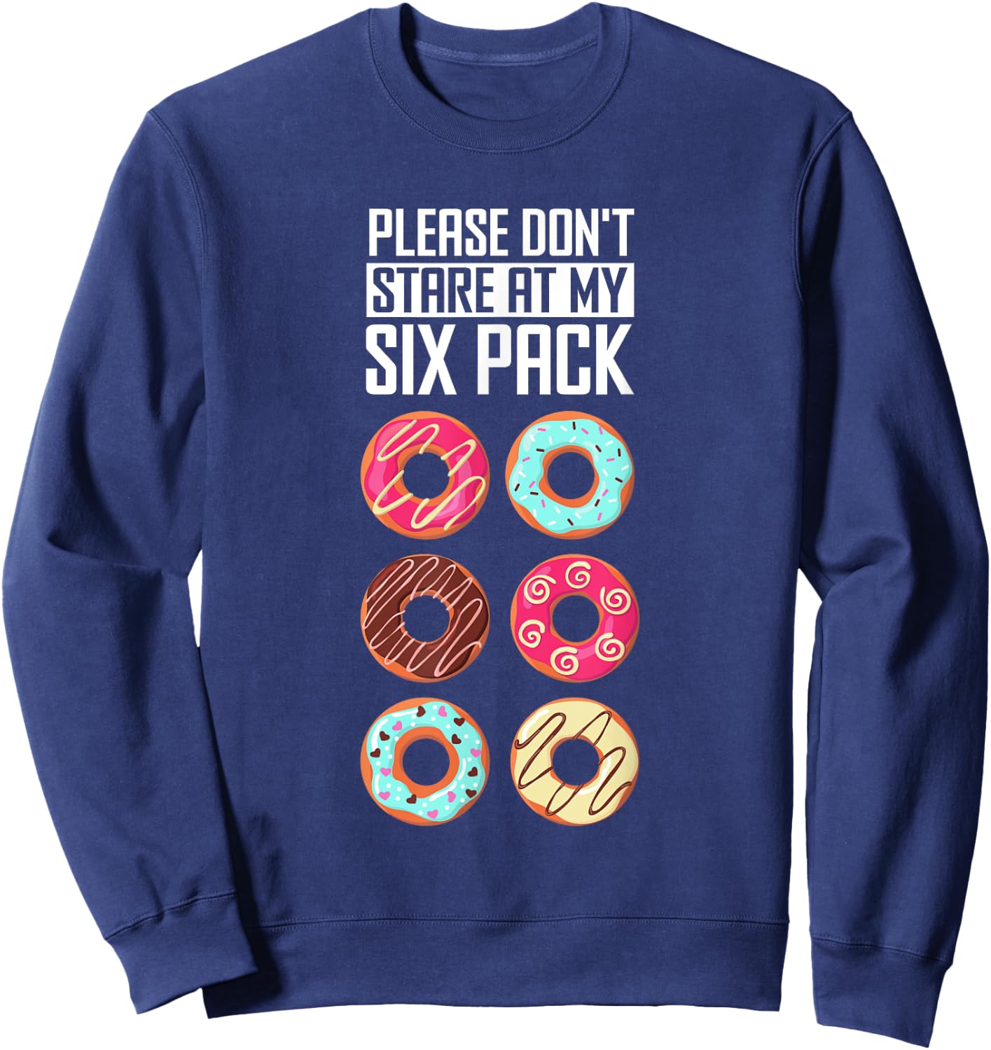 Funny Donut Humor Please Don't Stare At My Six Pack Doughnut Sweatshirt - Sweatshirt | Navy