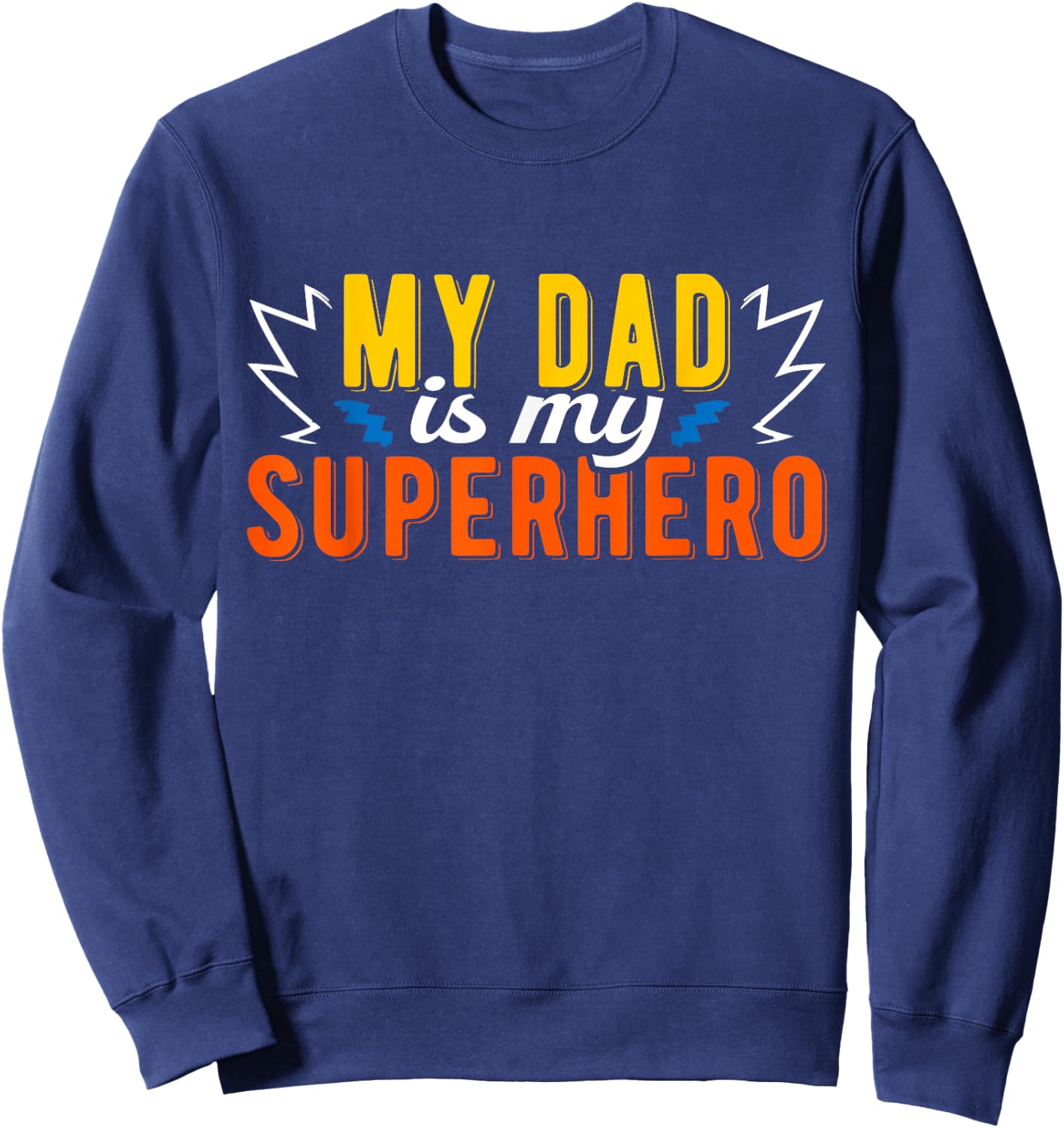 My Dad Is My Superhero Father's Day Sweatshirt - Sweatshirt | Navy