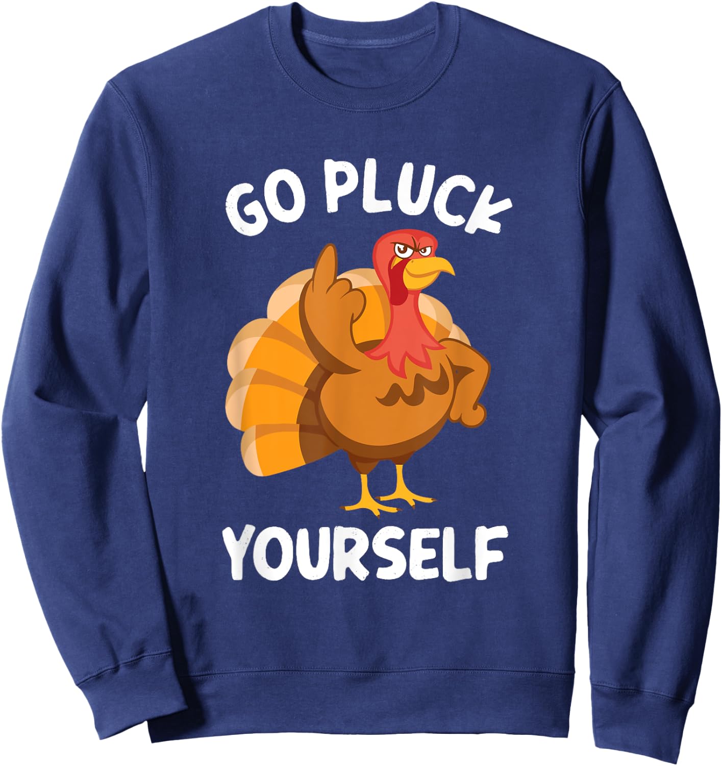 Go Pluck Yourself Flipping Bird Offensive Turkey Sweatshirt - Sweatshirt | Navy
