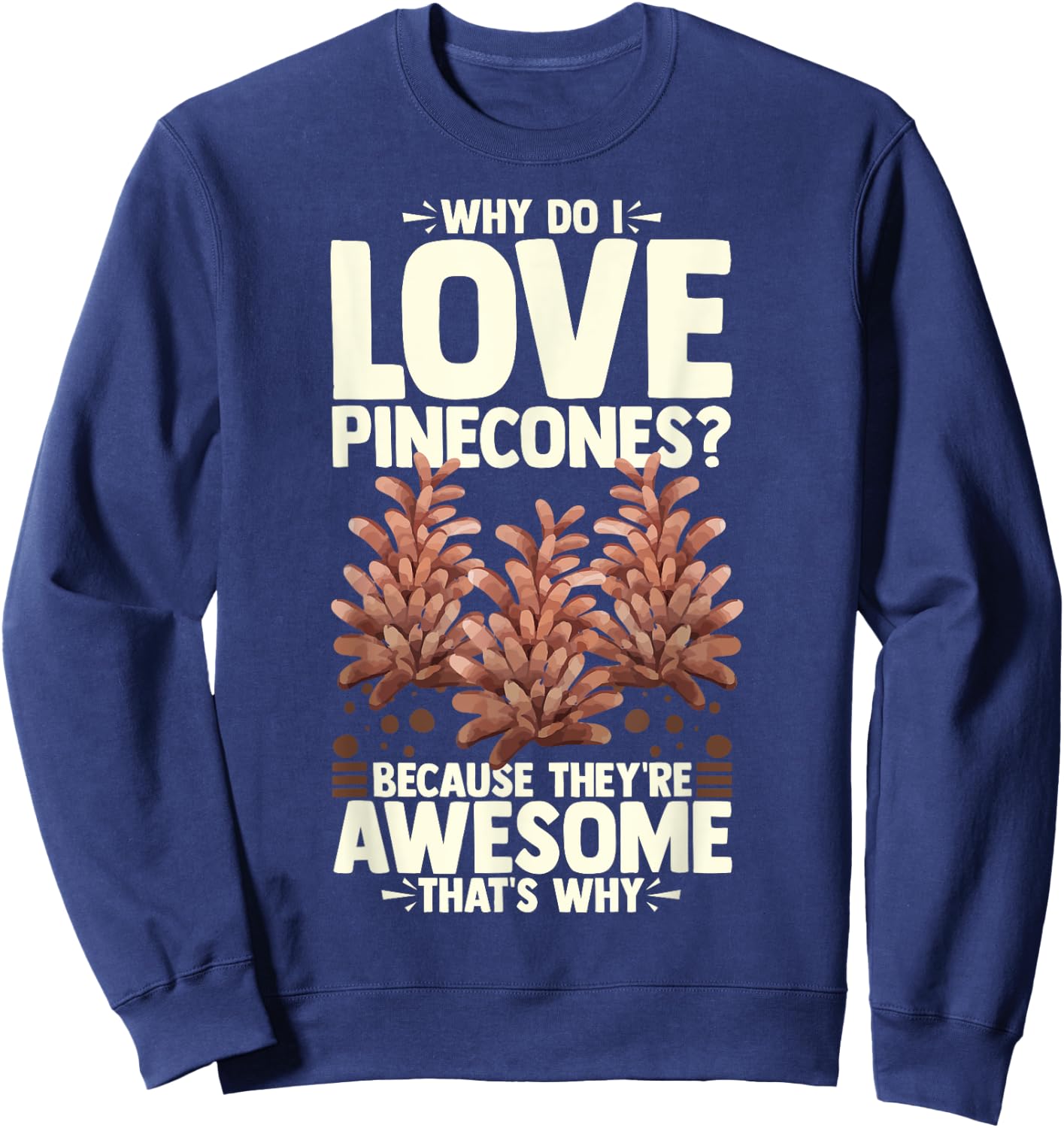 Pinecone Tree Funny Plant Mountain Forest Sweatshirt - Sweatshirt | Navy