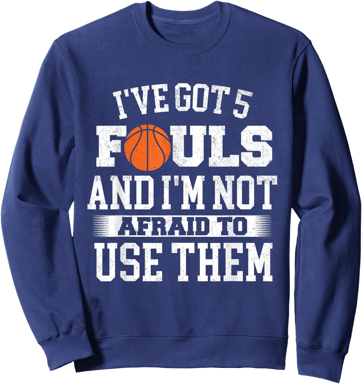 I've Got 5 Fouls - Basketball Player Ball Shooting Sweatshirt - Sweatshirt | Navy