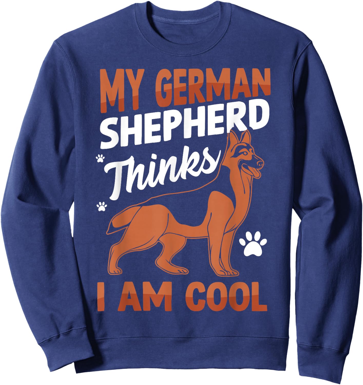 My German Shepherd Thinks I Am Cool Sweatshirt - Sweatshirt | Navy