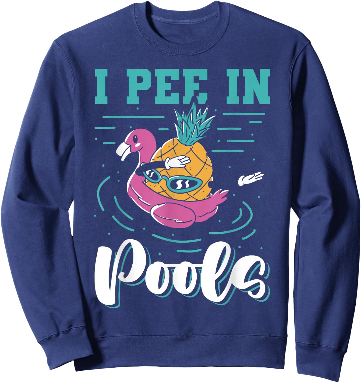 I Pee In Pools Swimming Joke Peeing In Public Pools Sweatshirt - Sweatshirt | Navy