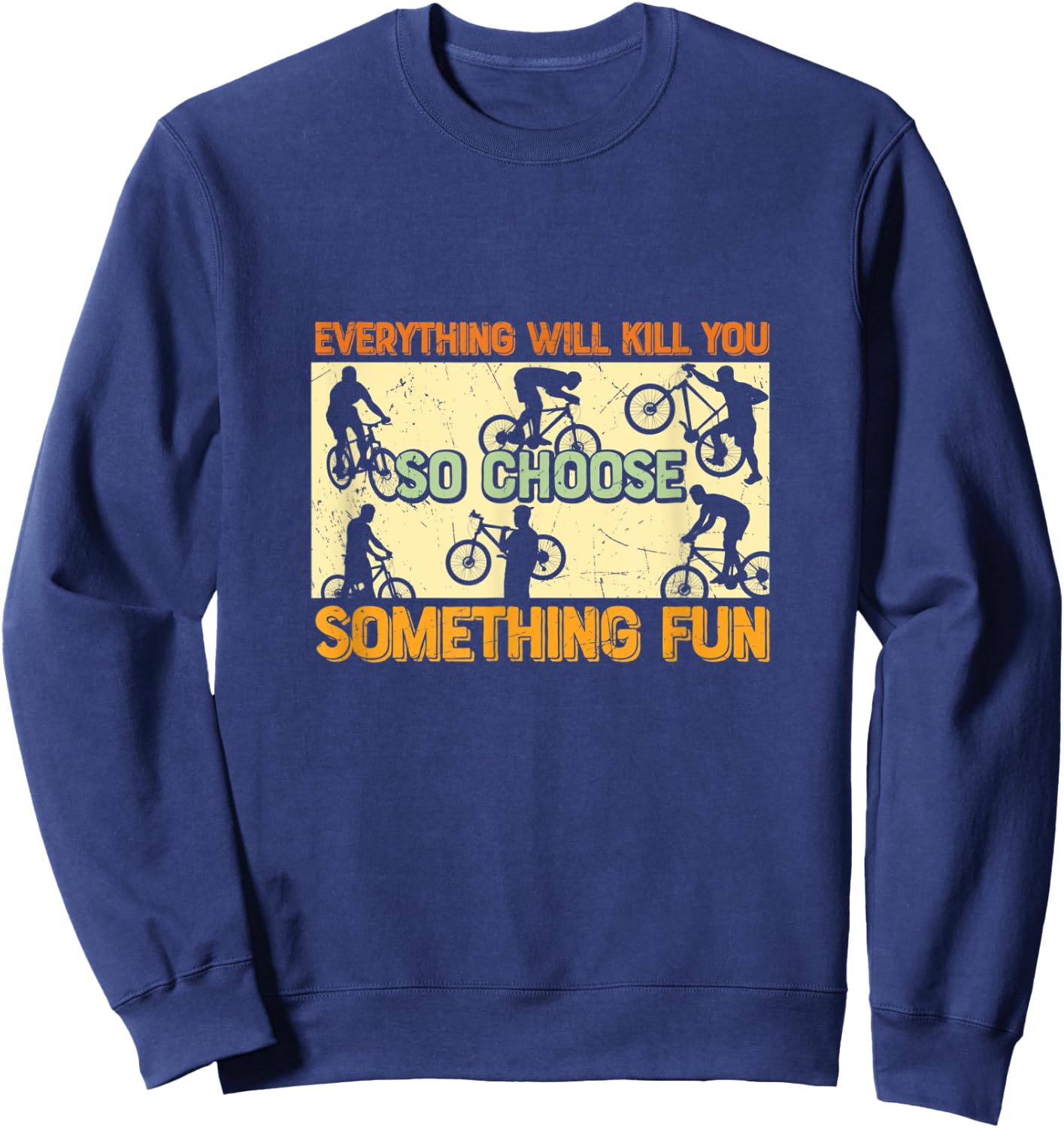 Everything Will Kill You So Choose Something Fun - Cycling Sweatshirt - Sweatshirt | Navy