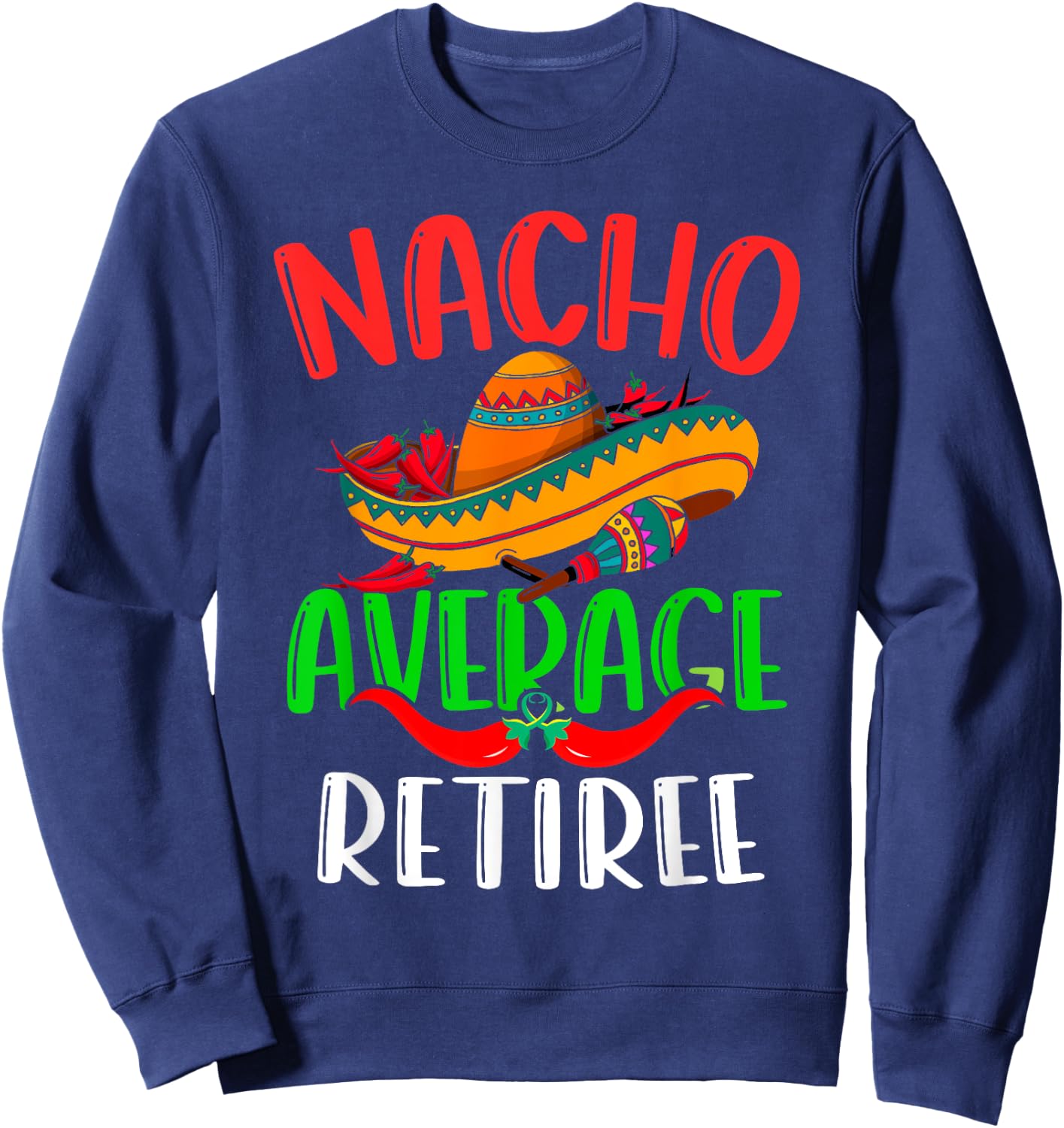 Nacho Average Retiree Mexican Funny Cinco de Mayo Sweatshirt - Sweatshirt | Navy