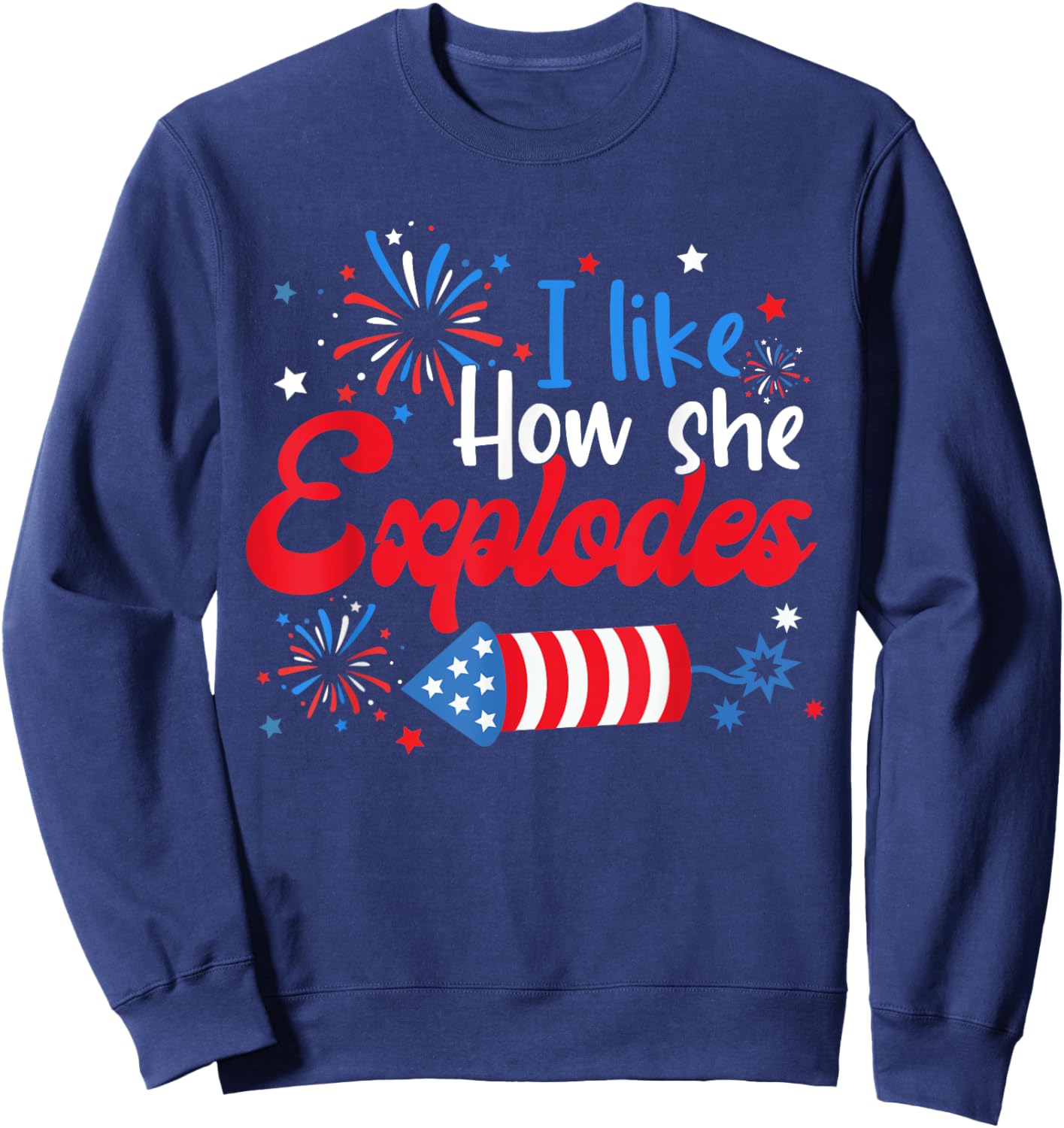 I Like How She Explodes Fireworks Funny Couple 4th Of July Sweatshirt - Sweatshirt | Navy