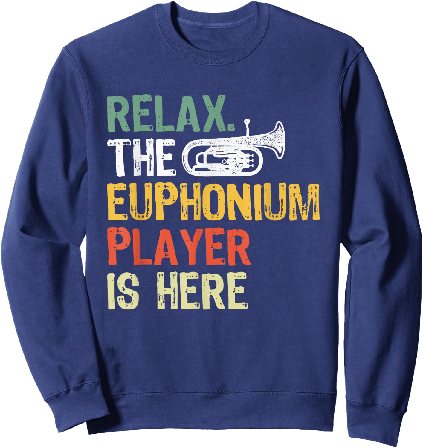 Relax The Euphonium Player Is Here Sweatshirt - Sweatshirt | Navy