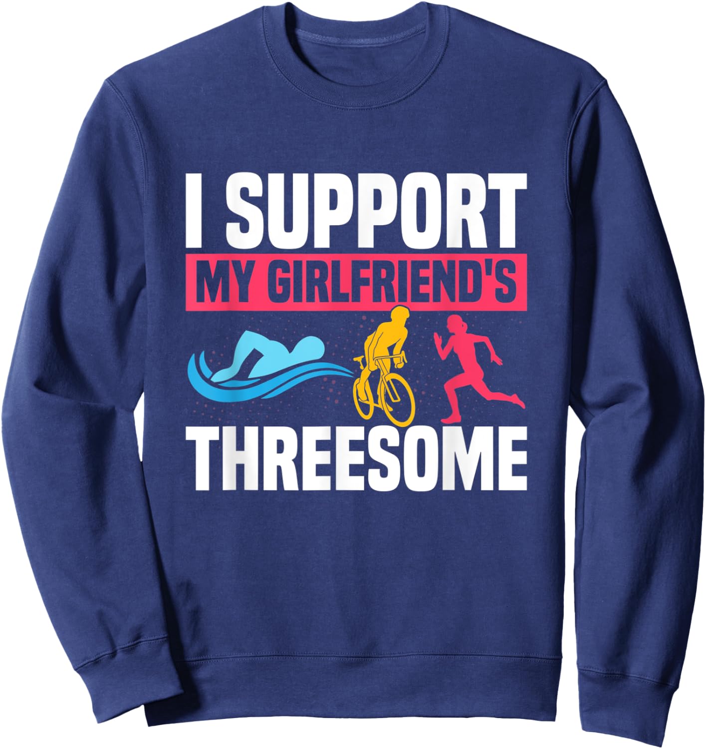 I Support My Girlfriend's Threesome Tri Swim Cycle Run Sweatshirt - Sweatshirt | Navy