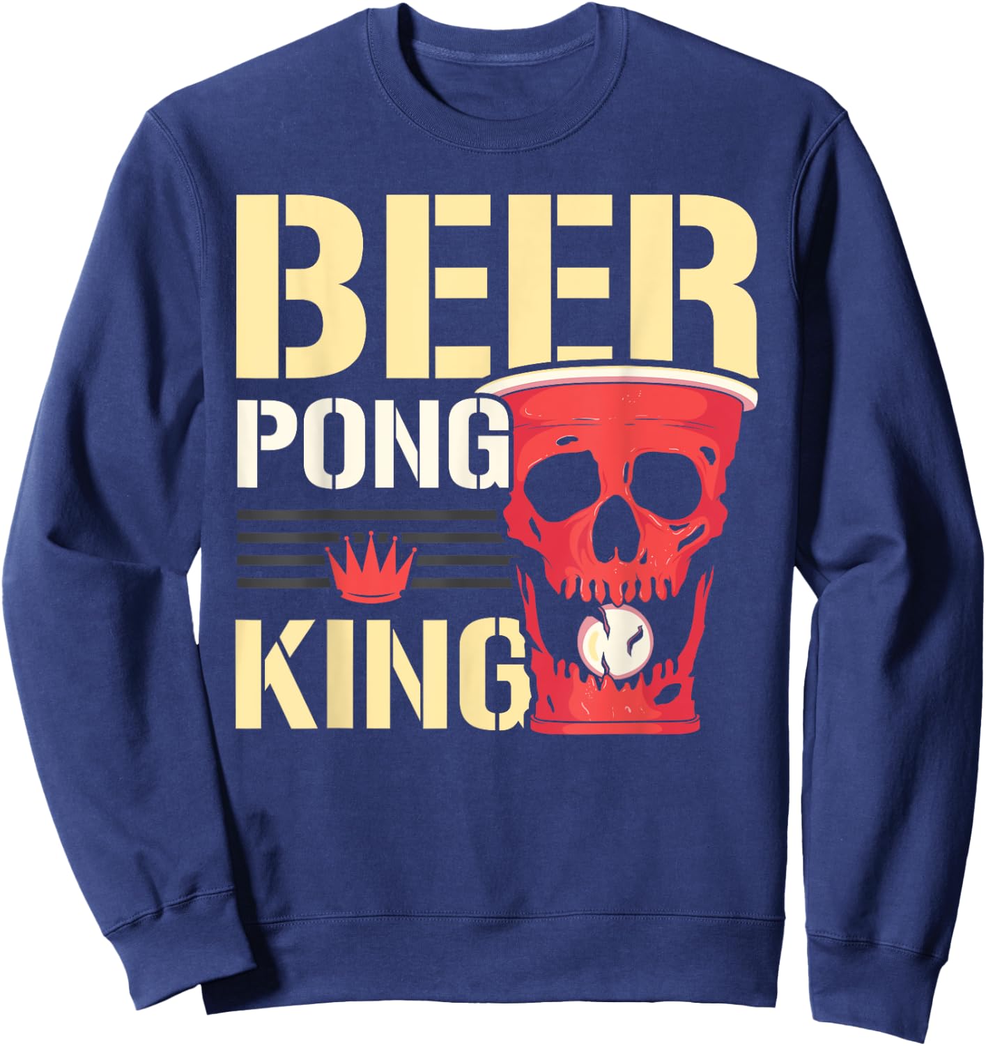 Beer Pong King Alcohol Drinking Game Beer Pong Sweatshirt - Sweatshirt | Navy