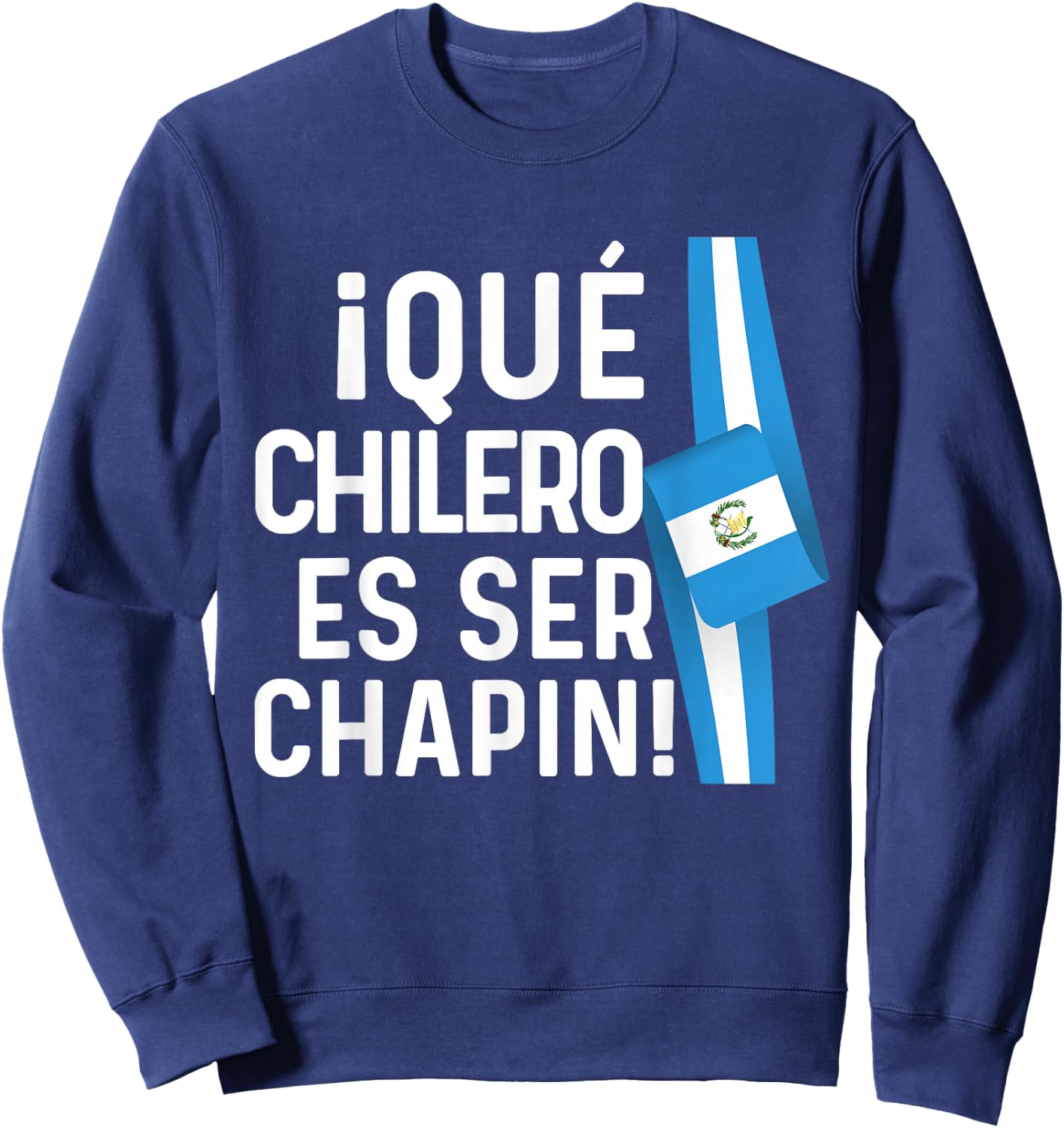 Guatemalan Flag Guatemala Que Chilero Ser Chapin Camiseta Sweatshirt - Sweatshirt | Navy