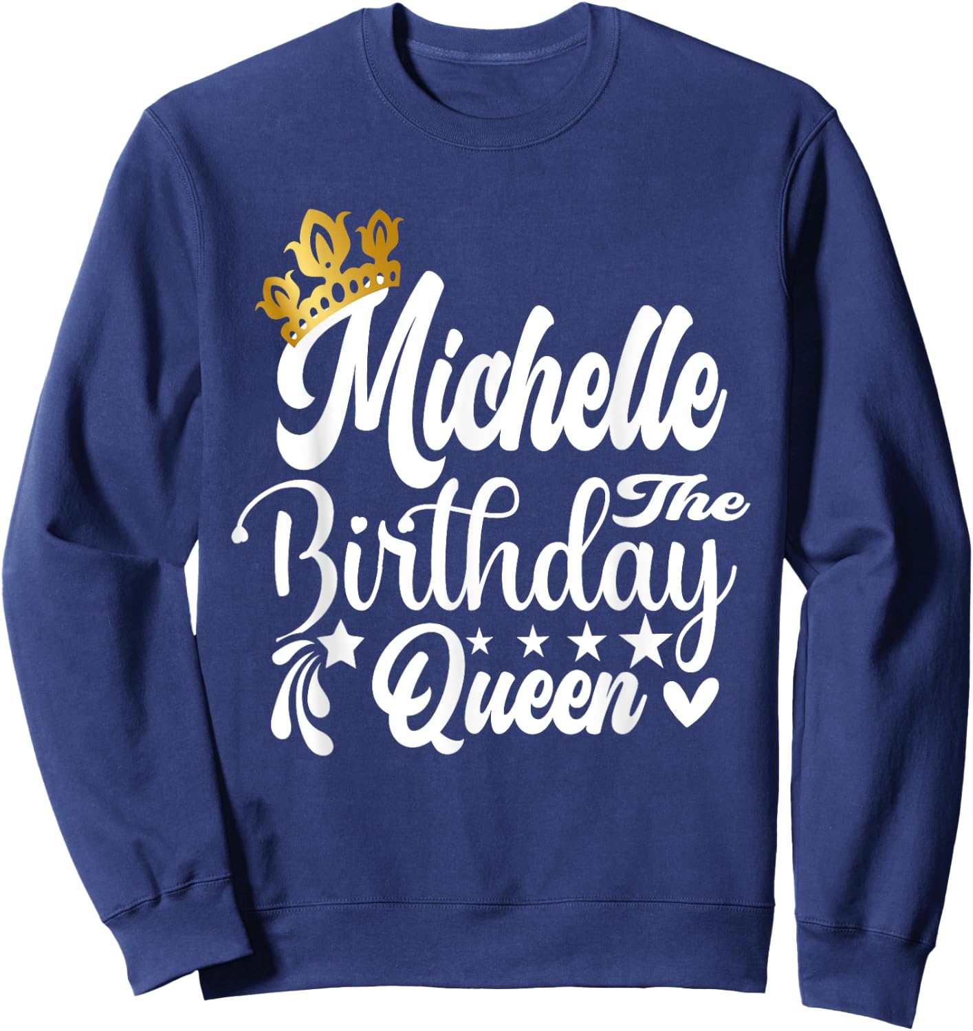 Michelle The Birthday Queen Happy Birthday Shirt Sweatshirt - Sweatshirt | Navy