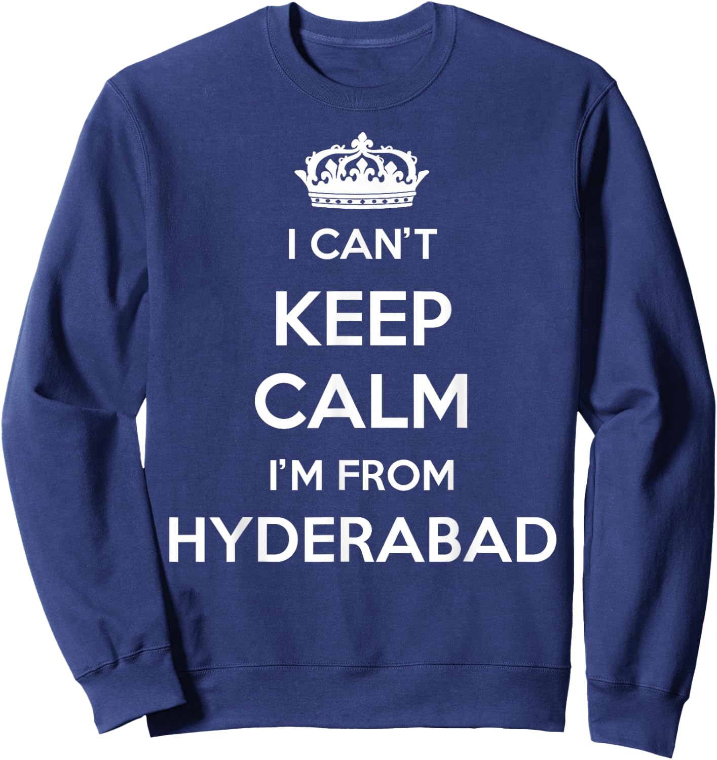 I Can't Keep Calm I'm From City Hyderabad Sweatshirt - Sweatshirt | Navy