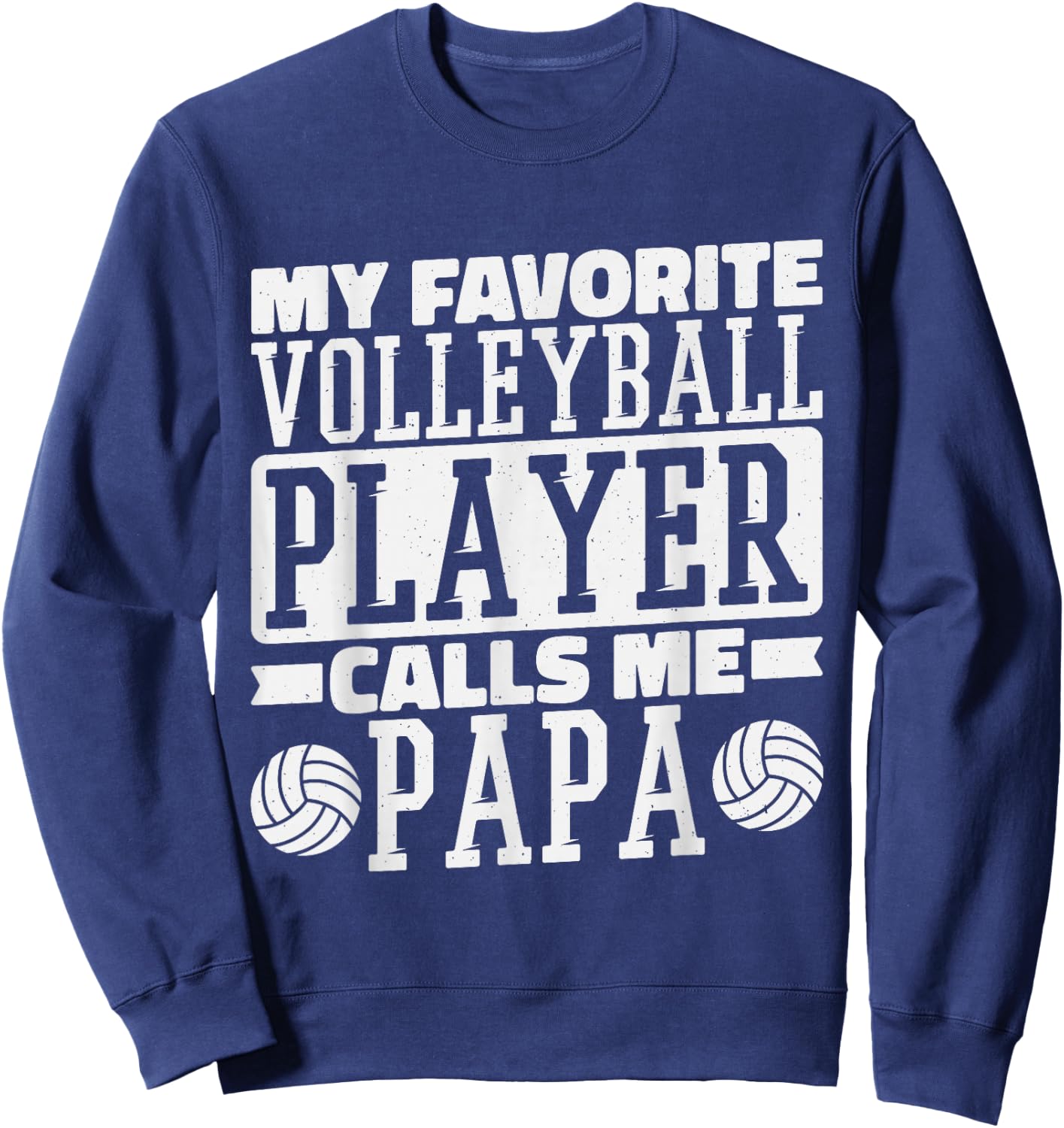 My Favorite Volleyball Player Calls Me Papa, Proud Dad Sweatshirt - Sweatshirt | Navy