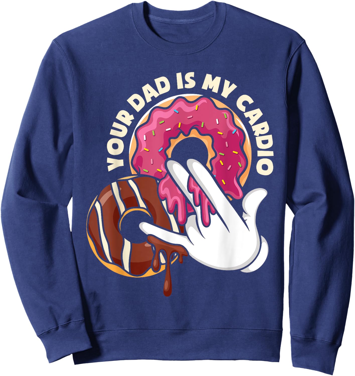Your Dad Is My Cardio Adult Humor Sweatshirt - Sweatshirt | Navy