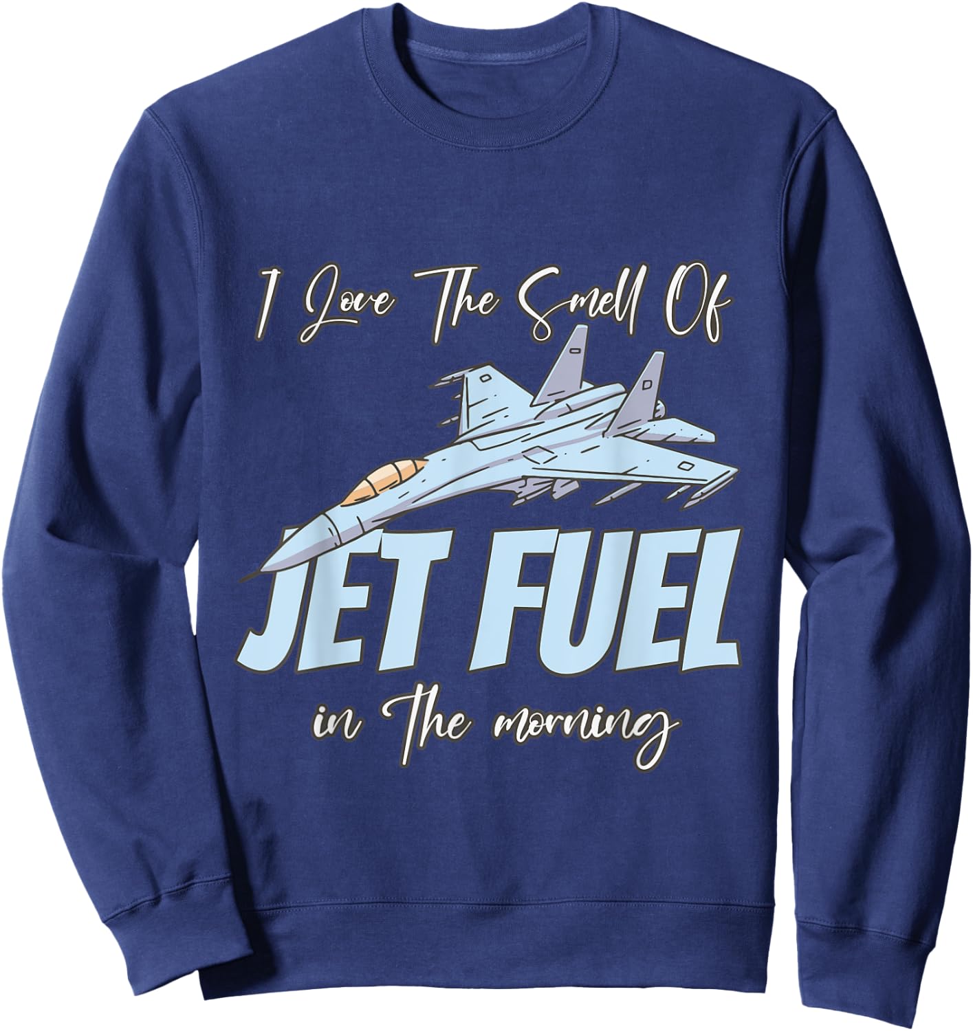 I love the Smell Of jet Fuel In The Morning Sweatshirt - Sweatshirt | Navy