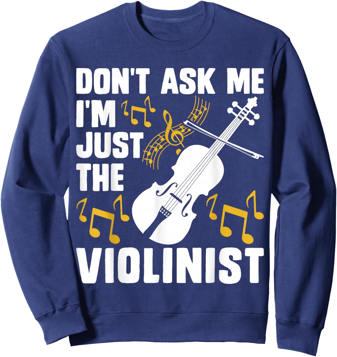 Dont Ask Me Im Just The Violinist Sweatshirt - Sweatshirt | Navy
