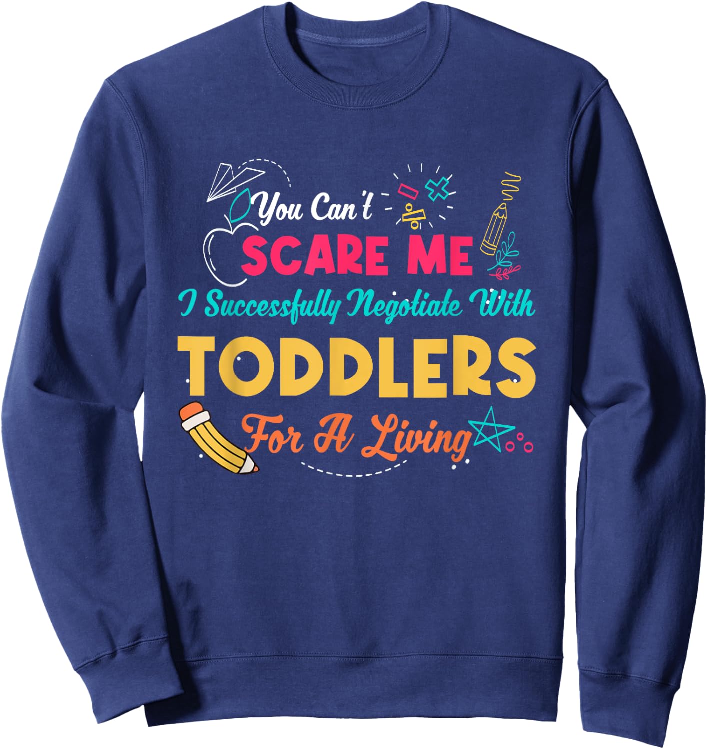 Can't Scare Me I Successfully Negotiate With Toddlers Living Sweatshirt - Sweatshirt | Navy