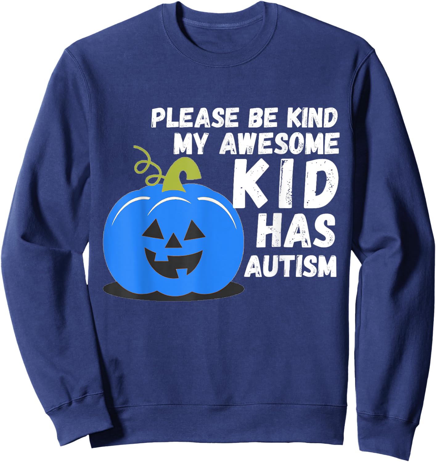 Blue Pumpkin Bucket Halloween Be Kind My Son Has Autism Sweatshirt - Sweatshirt | Navy