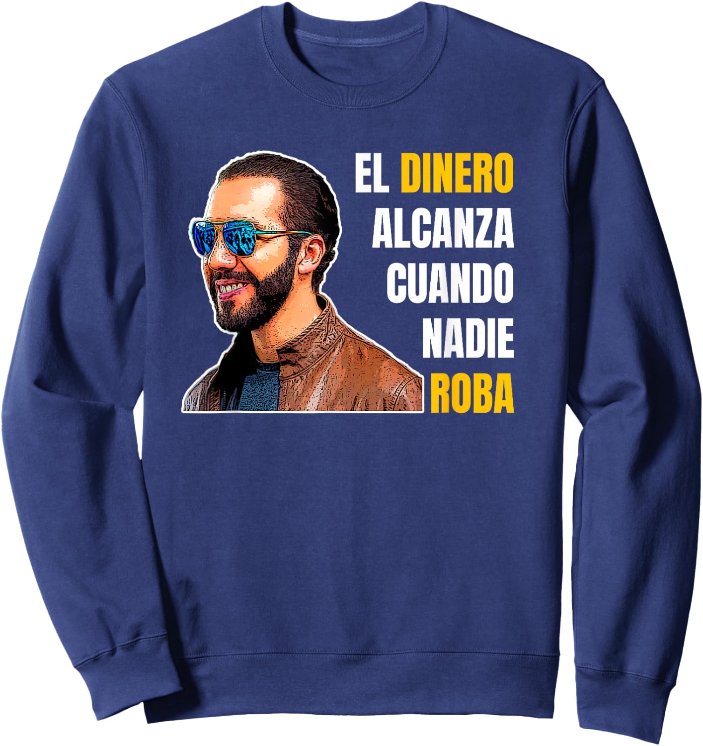 El Dinero Alcanza Cuando Nadie Roba, Nayib Bukele Sweatshirt - Sweatshirt | Navy