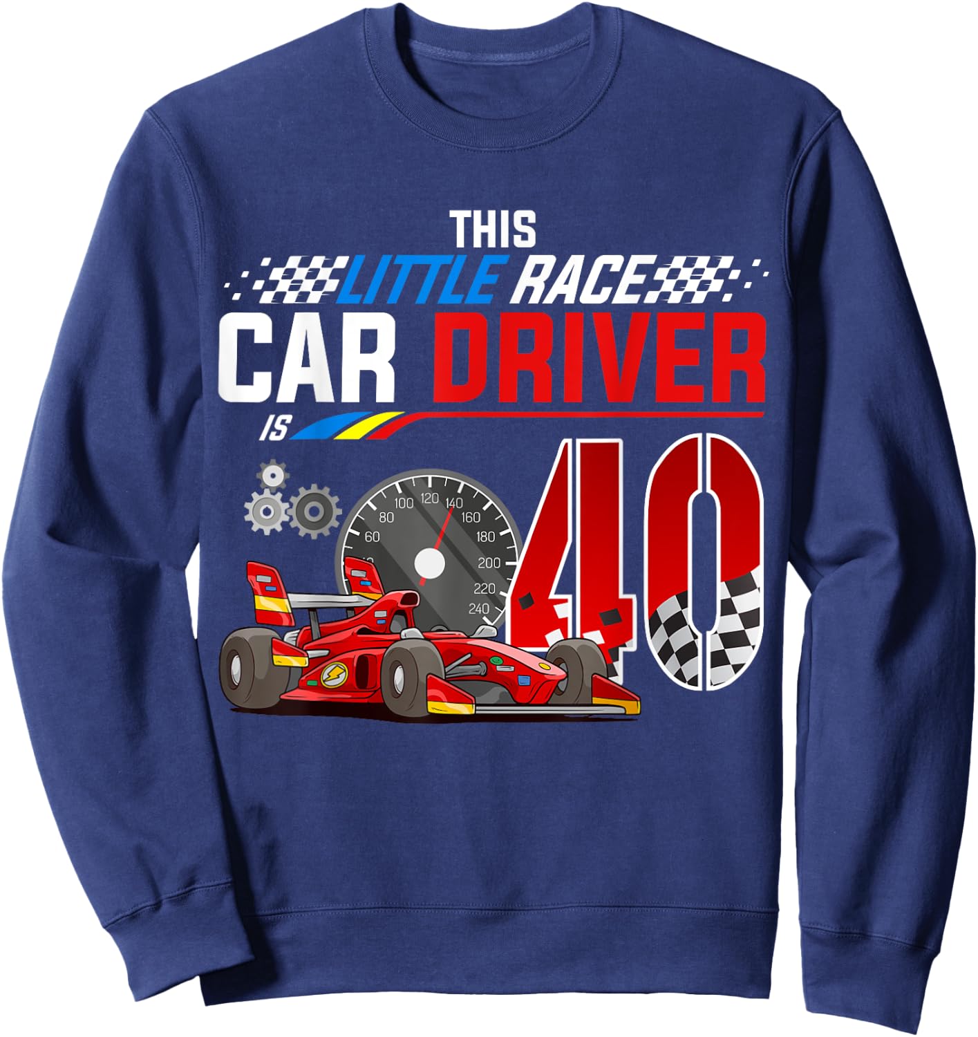 Racing Car Driver 40th Birthday Race Car Theme 40 Year Old Sweatshirt - Sweatshirt | Navy