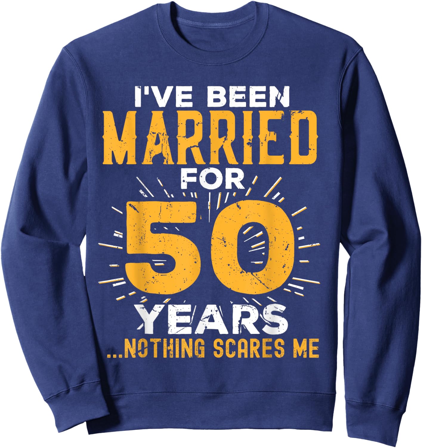 50th Wedding Anniversary Funny Couples Married For 50 Years Sweatshirt - Sweatshirt | Navy