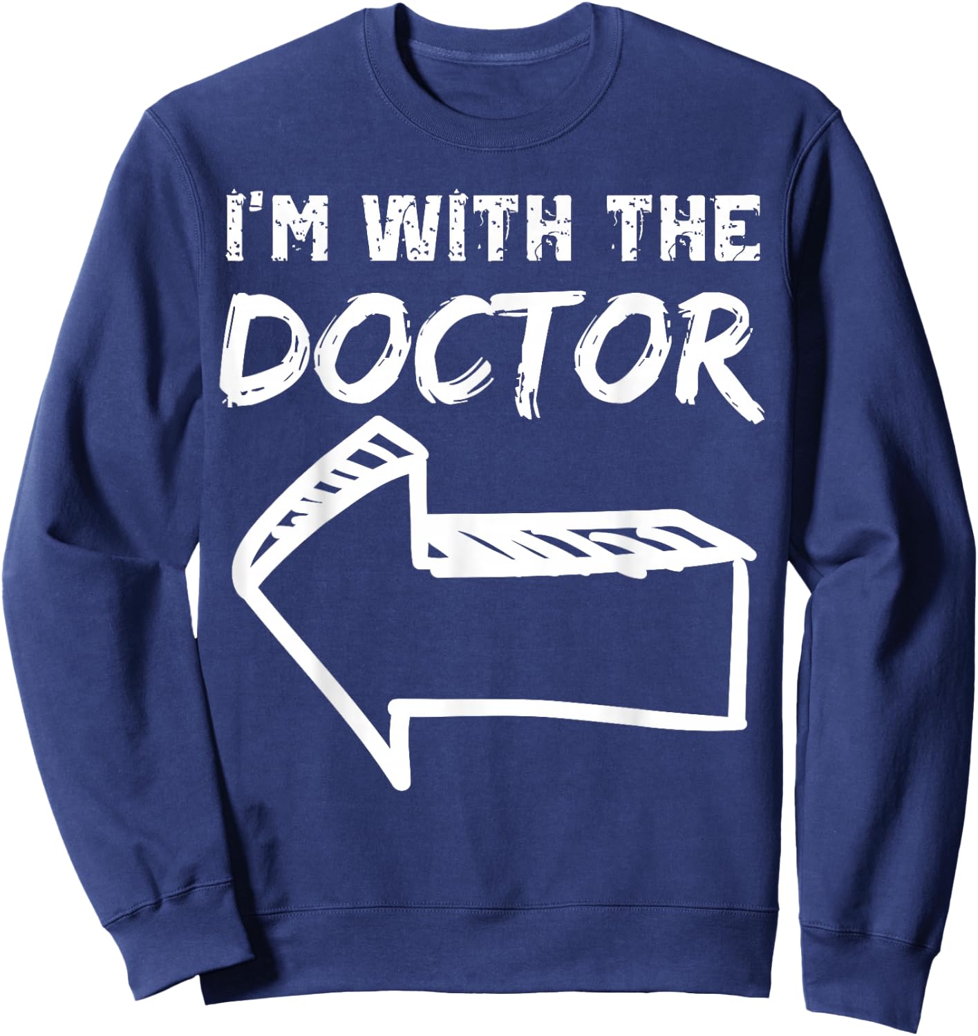 I'm With The Doctor LEFT Arrow Funny Halloween Costume Her Sweatshirt - Sweatshirt | Navy