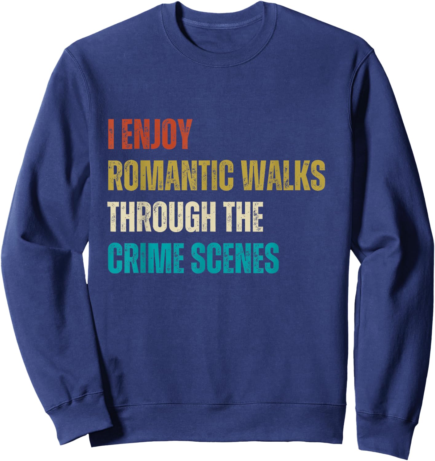 Forensic Science I Enjoy Walks Through The Crime Scenes Sweatshirt - Sweatshirt | Navy