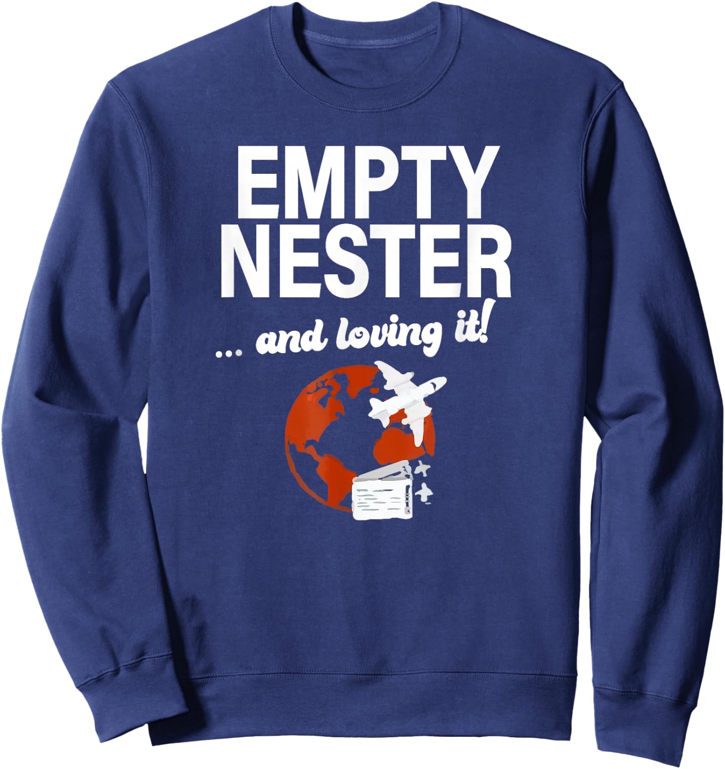Empty Nester And Loving It Funny Empty Nest Parent Traveling Sweatshirt - Sweatshirt | Navy