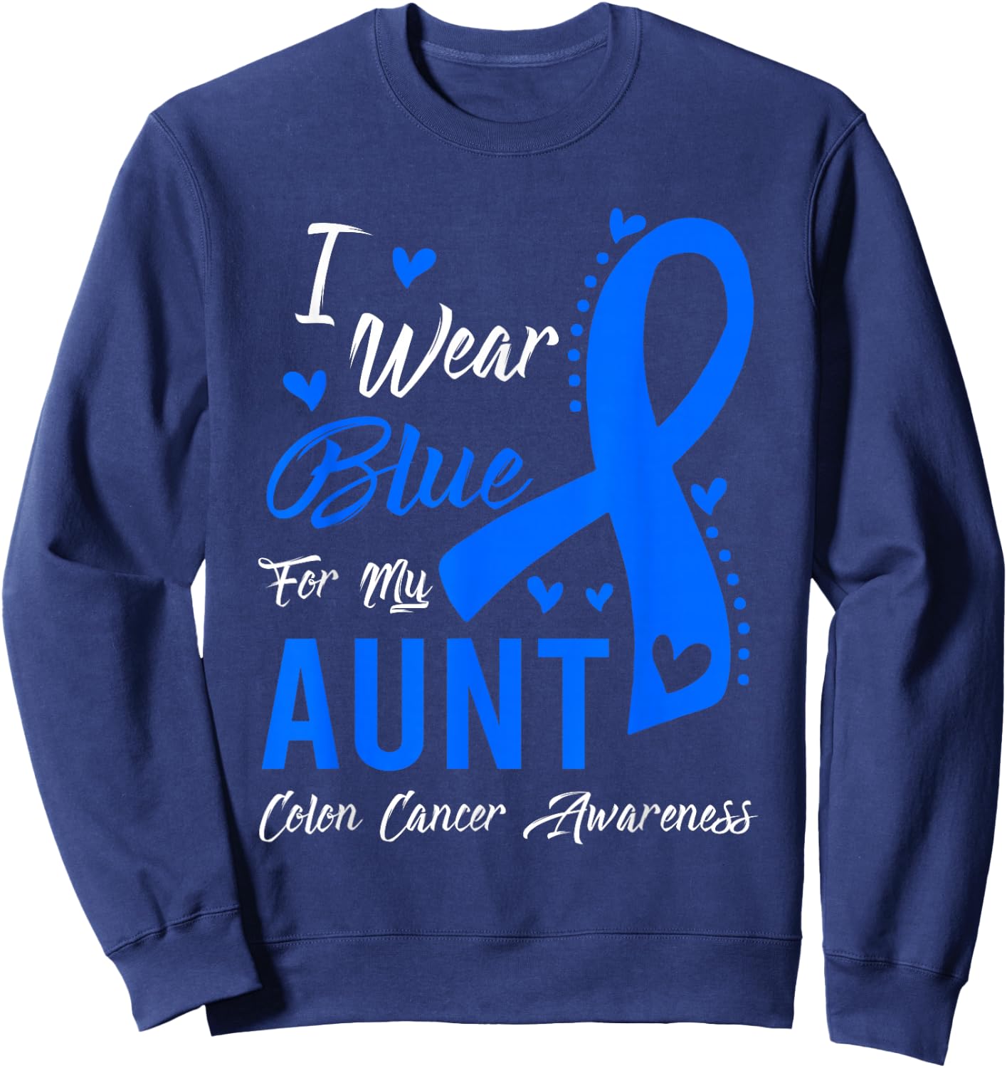 I Wear Blue For My Aunt Colon Cancer Awareness Sweatshirt - Sweatshirt | Navy