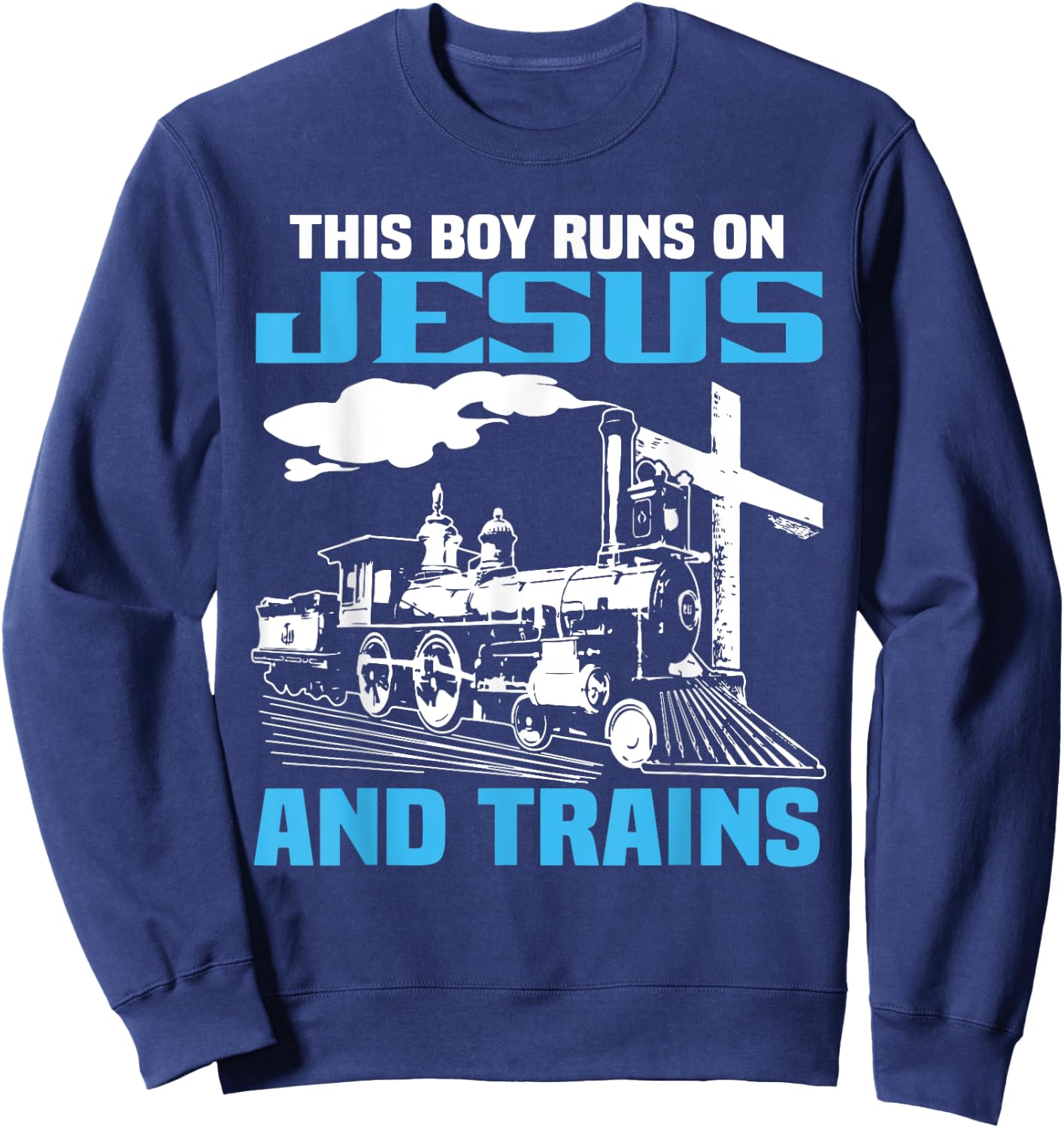 This Boy Runs On Jesus And Trains Locomotive Railroad Sweatshirt - Sweatshirt | Navy