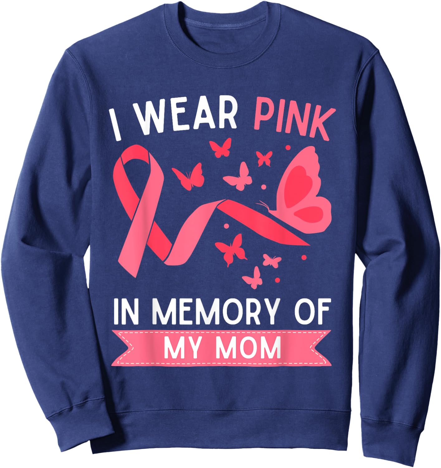 I Wear Pink In Memory Of My Mom Sweatshirt - Sweatshirt | Navy