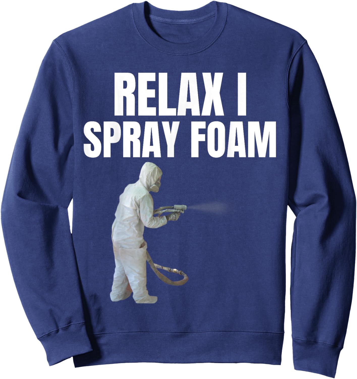 Relax I spray foam- Awesome Funny Spray foam tech design Sweatshirt - Sweatshirt | Navy