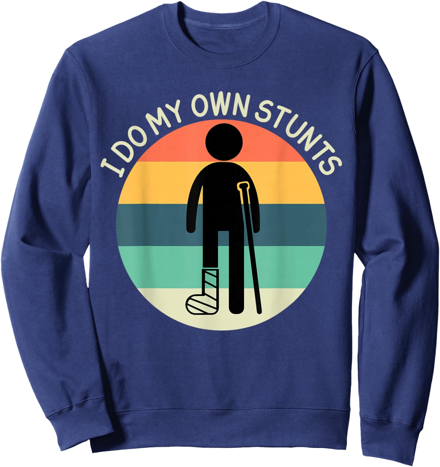 I Do My Own Stunts Get Well Soon Broken Ankle Foot Injury Sweatshirt - Sweatshirt | Navy