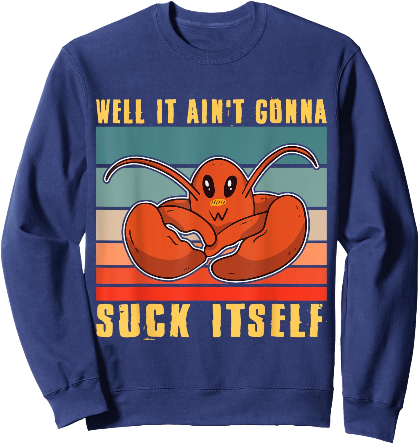 Well It Ain't Gonna Suck Itself Crawfish Mudbug Crayfish Sweatshirt - Sweatshirt | Navy
