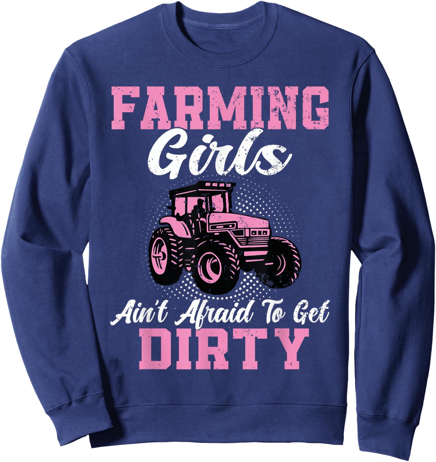 Farm Girls Aren't Afraid to Get Dirty Funny Farming Tractor Sweatshirt - Sweatshirt | Navy