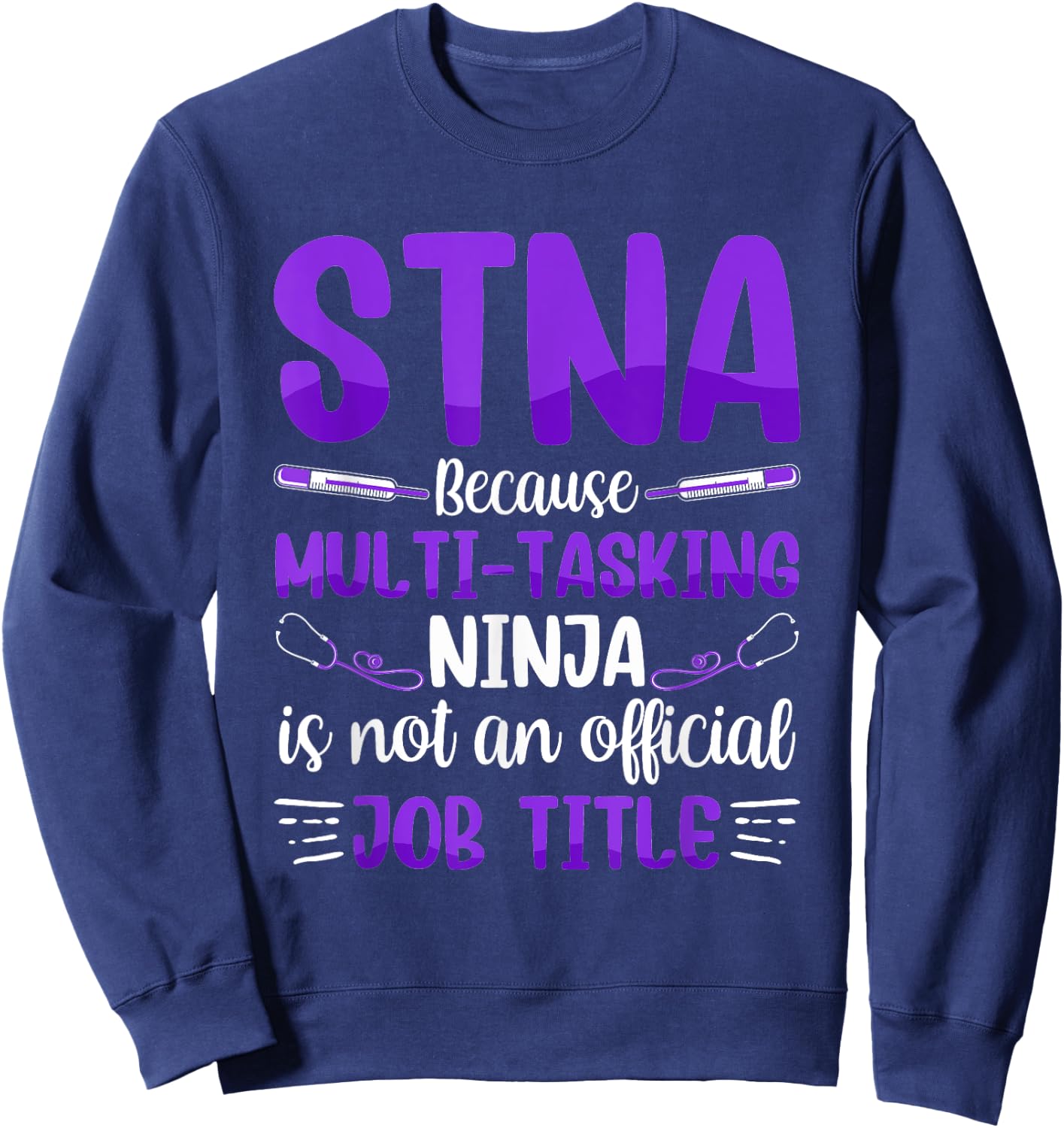 Multi-Tasking Ninja - STNA State Tested Nursing Assistant Sweatshirt - Sweatshirt | Navy