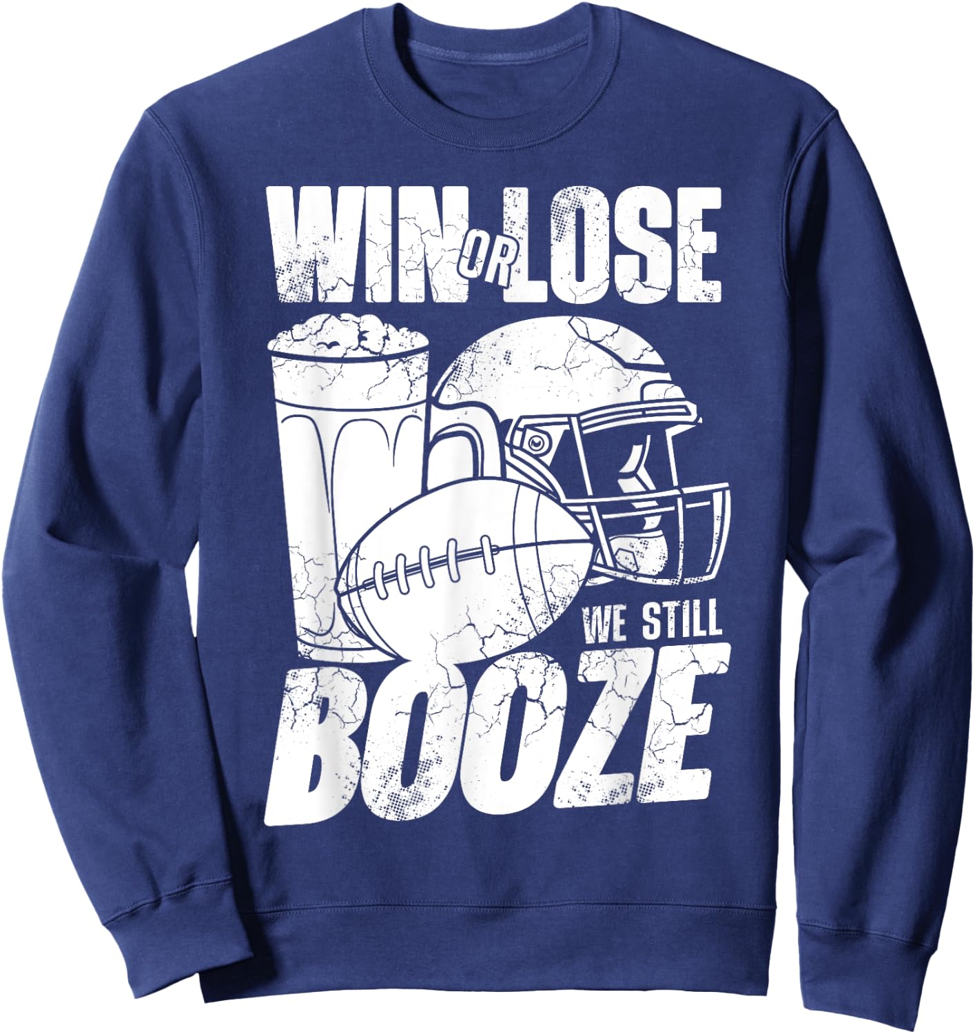 Football Win Or Lose We Still Booze Funny Humor Sayings Sweatshirt - Sweatshirt | Navy