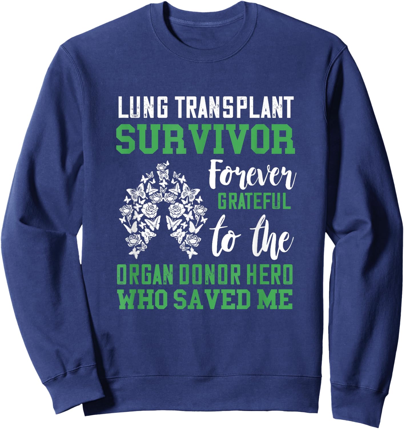 Lung Transplant Survivor Organ Recipient Organ Donor Sweatshirt - Sweatshirt | Navy