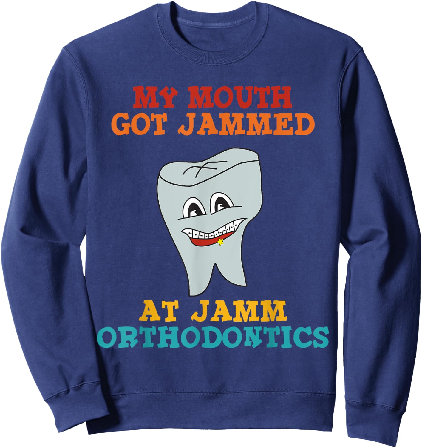 My Mouth Got Jammed At Jamm Orthodontics Apparel Sweatshirt - Sweatshirt | Navy