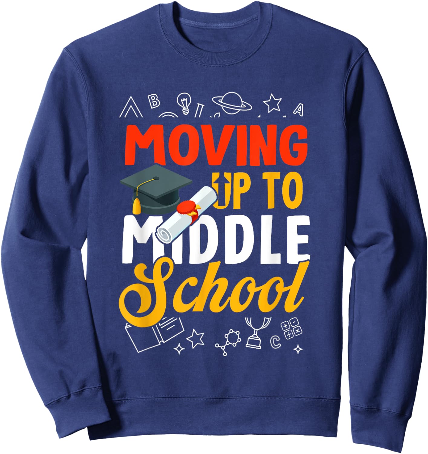 Moving Up To Middle School Elementary School Graduation Sweatshirt - Sweatshirt | Navy