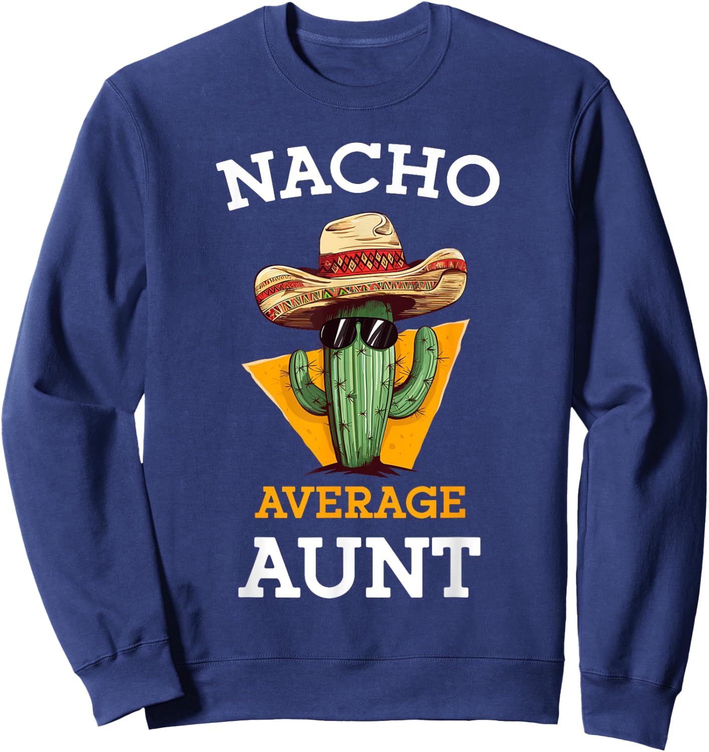 Nacho Average Aunt Mexican Auntie Funny Family Cinco De Mayo Sweatshirt - Sweatshirt | Navy
