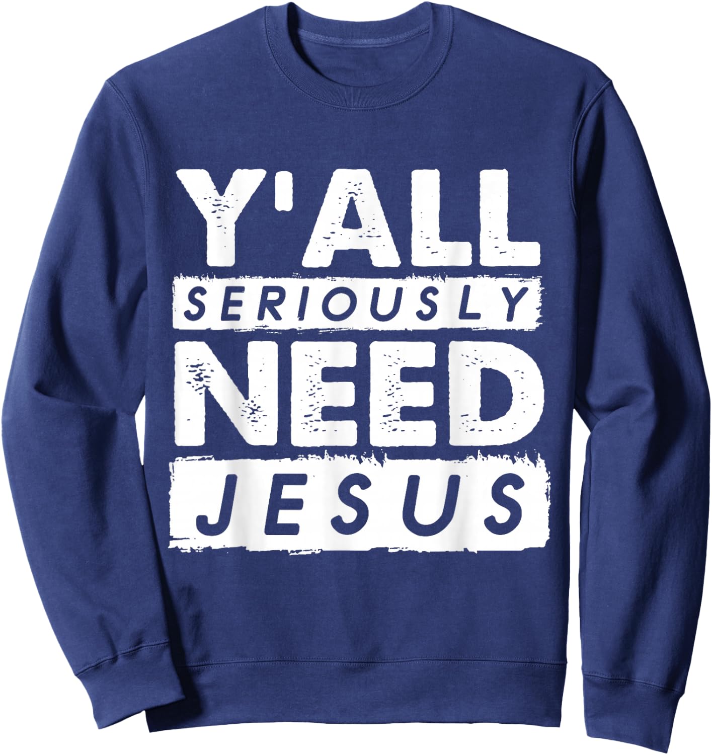 Seriously Need Jesus Sarcastic Christian Believer Sweatshirt - Sweatshirt | Navy