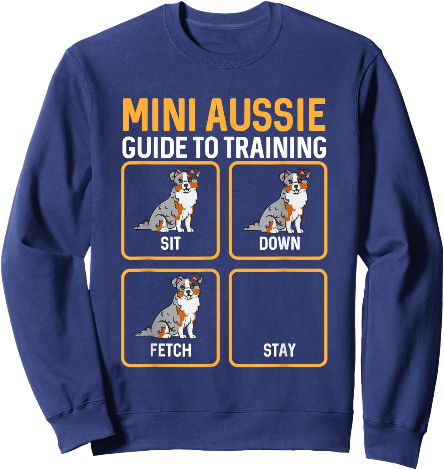 Mini Aussie Guide To Training Miniature Australian Shepherd Sweatshirt - Sweatshirt | Navy