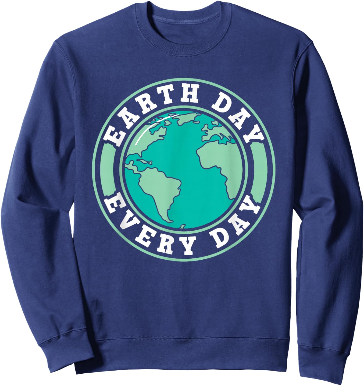 Earth Day Every Day Conservation Nature Save Environment Sweatshirt - Sweatshirt | Navy