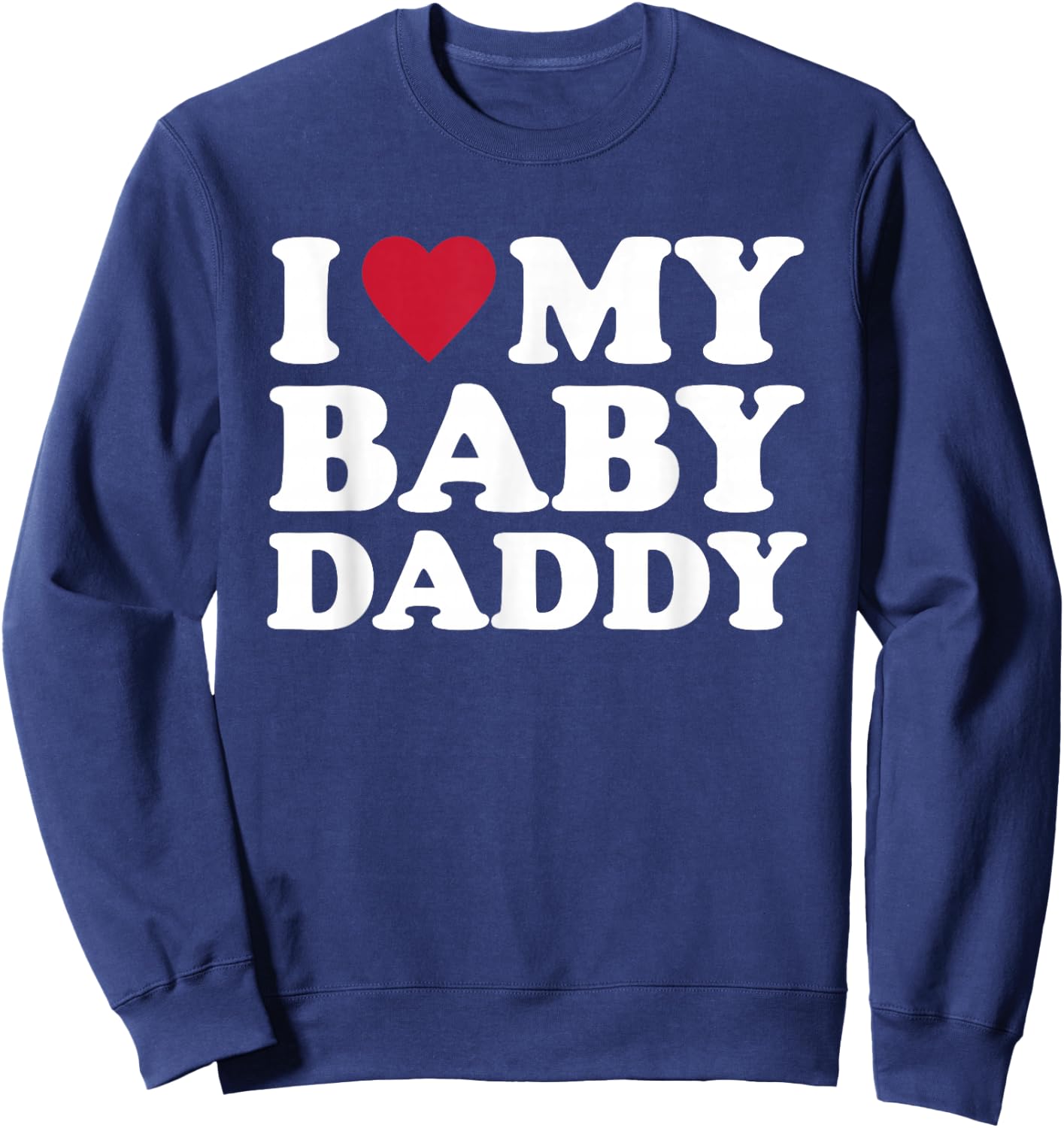 I Love My Baby Daddy Sweatshirt - Sweatshirt | Navy